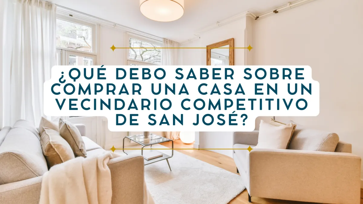 ¿Qué Debo Saber Sobre Comprar una Casa en un Vecindario Competitivo de San José?