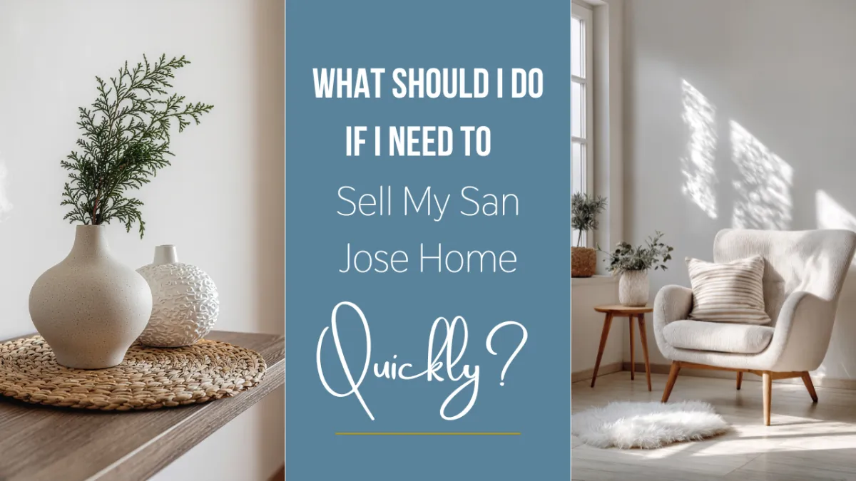 What Should I Do If I Need to Sell My San Jose Home Quickly?