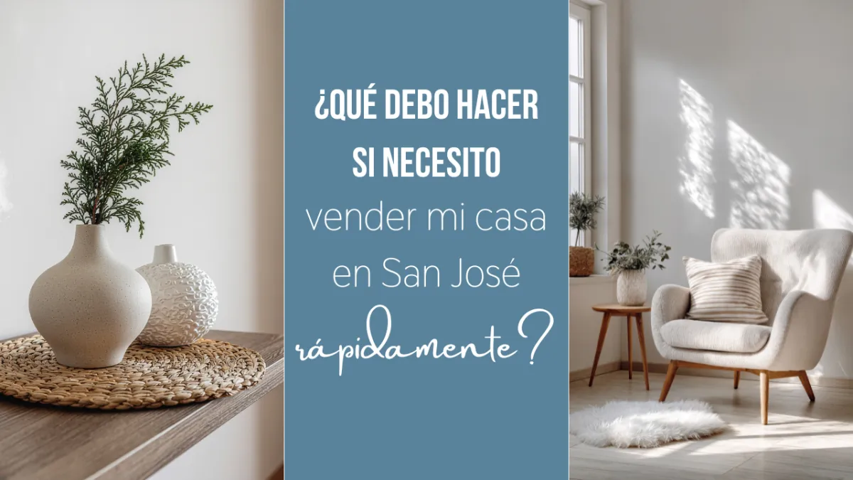 ¿Qué debo hacer si necesito vender mi casa en San José rápidamente?