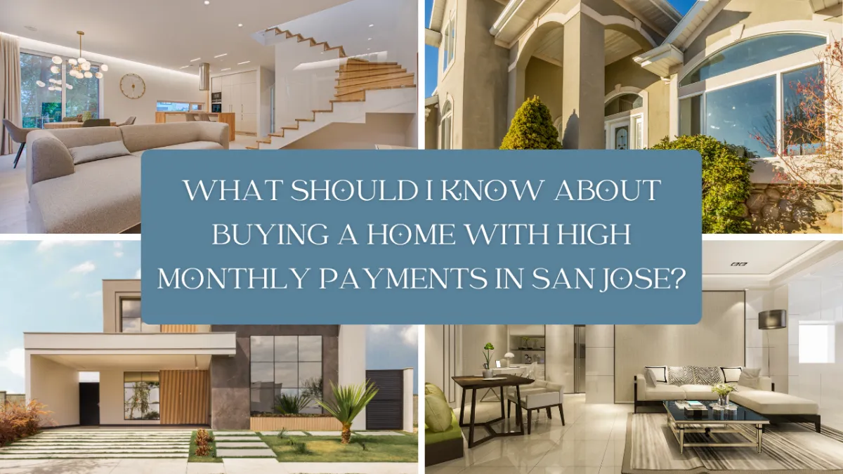 What Should I Know About Buying a Home With High Monthly Payments in San Jose?