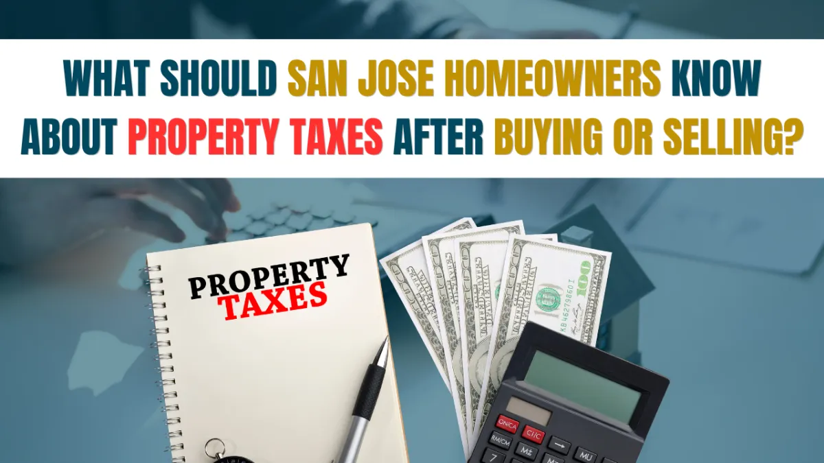 What Should San Jose Homeowners Know About Property Taxes After Buying or Selling?