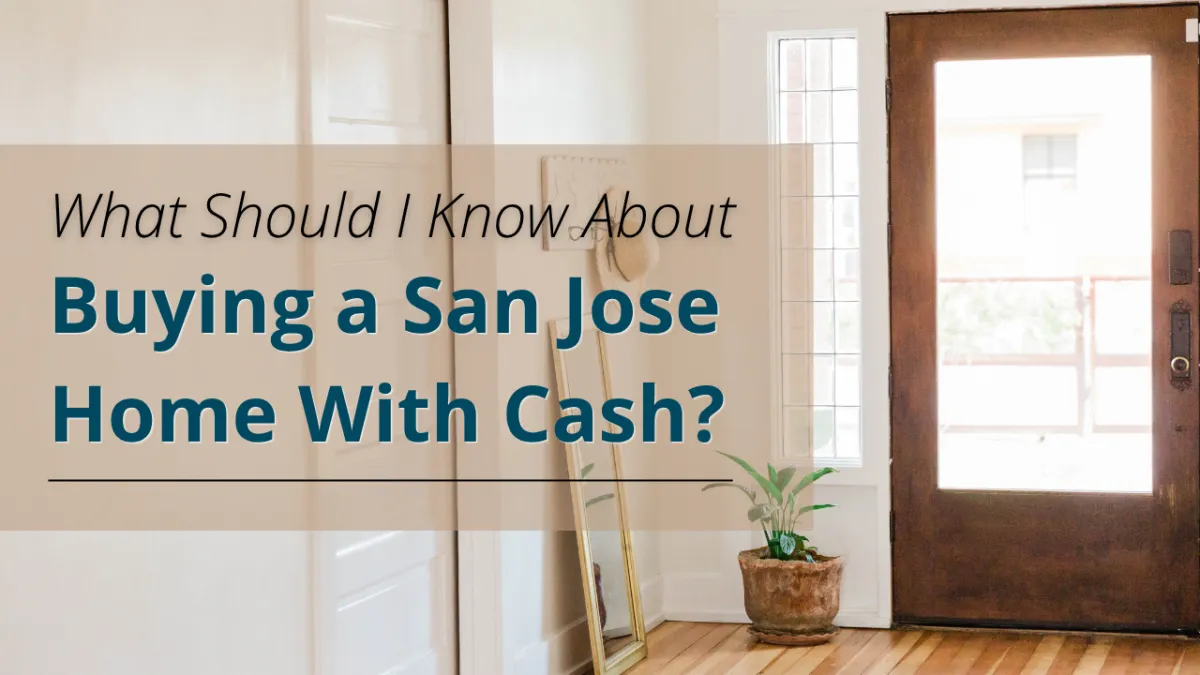 What Should I Know About Buying a San Jose Home With Cash?