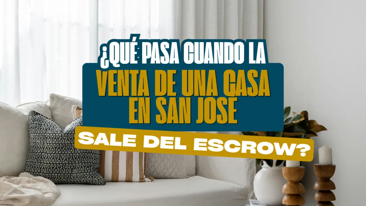 ¿Qué Pasa Cuando la Venta de una Casa en San José Sale del Escrow?