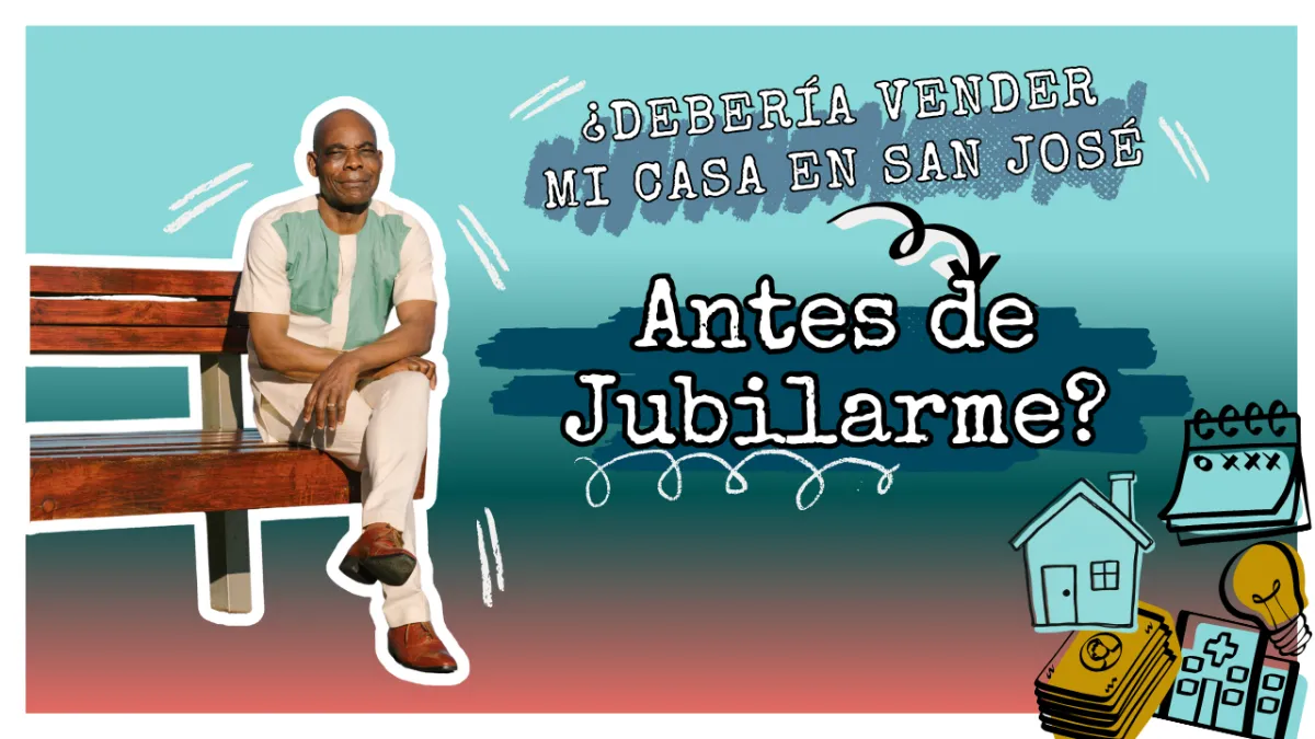 ¿Debería Vender Mi Casa en San José Antes de Jubilarme?