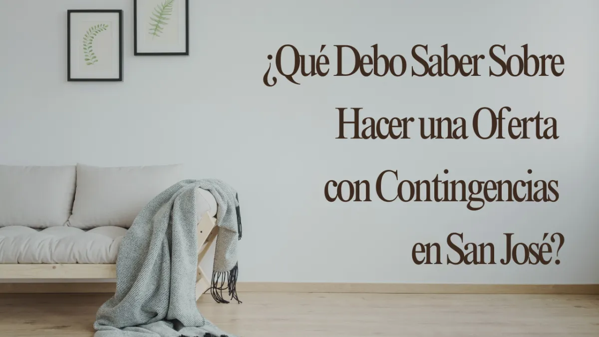 ¿Qué Debo Saber Sobre Hacer una Oferta con Contingencias en San José?