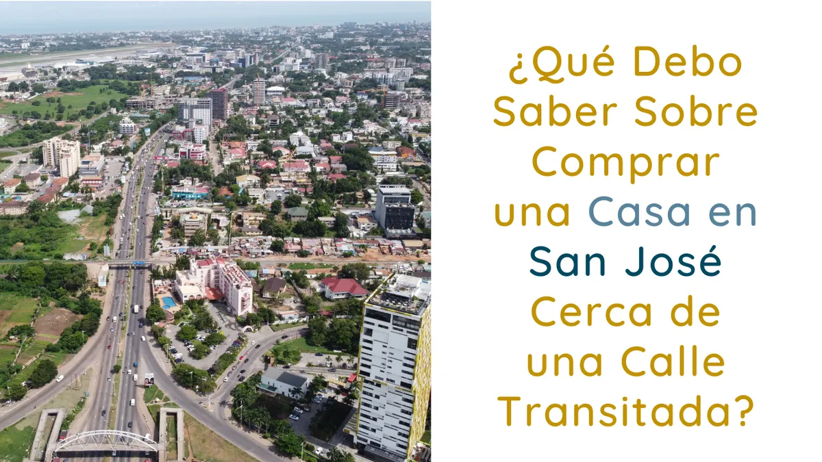 ¿Qué Debo Saber Sobre Comprar una Casa en San José Cerca de una Calle Transitada?