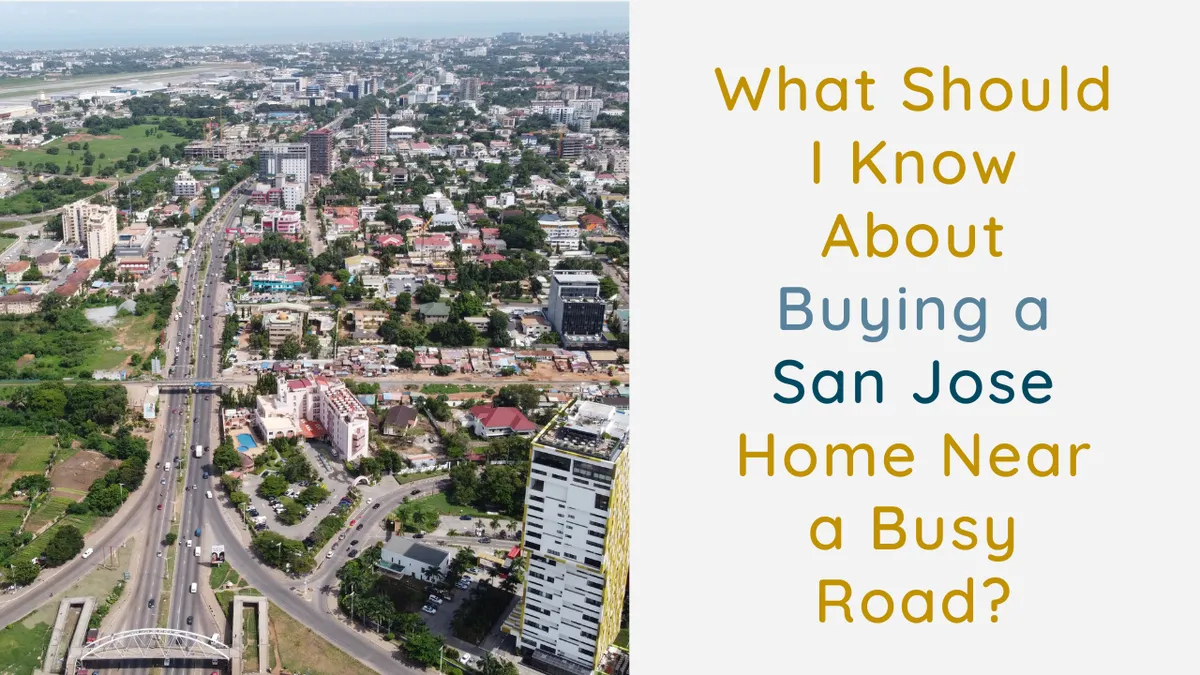 What Should I Know About Buying a San Jose Home Near a Busy Road?