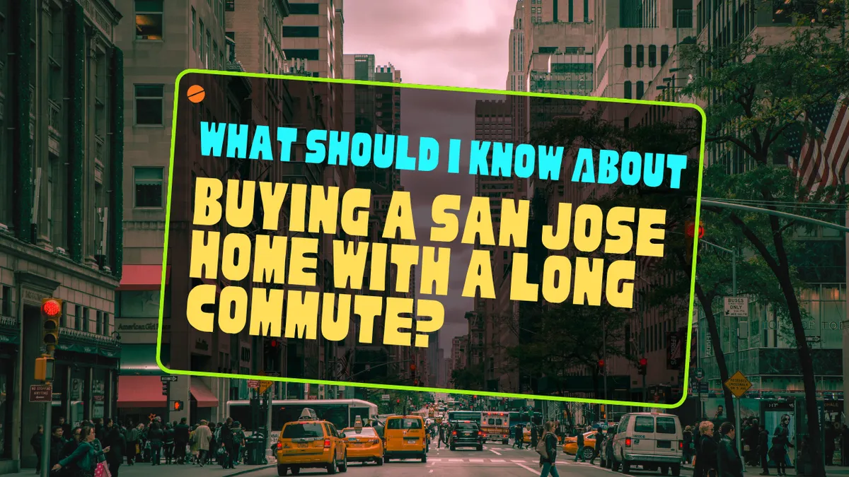 What Should I Know About Buying a San Jose Home With a Long Commute?