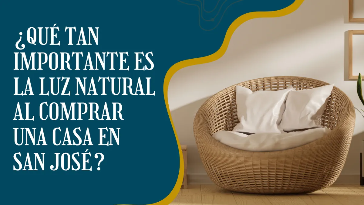 ¿Qué Tan Importante es la Luz Natural al Comprar una Casa en San José?