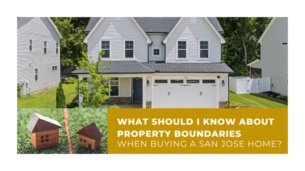 What Should I Know About Property Boundaries When Buying a San Jose Home?