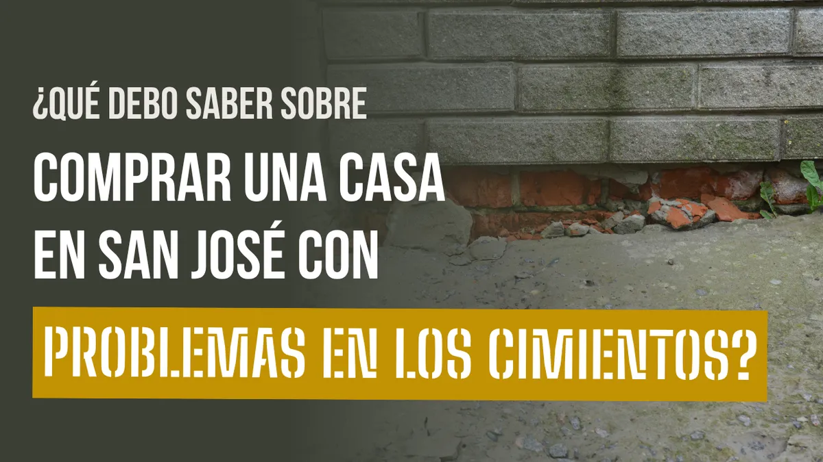 ¿Qué Debo Saber Sobre Comprar una Casa en San José con Problemas en los Cimientos?