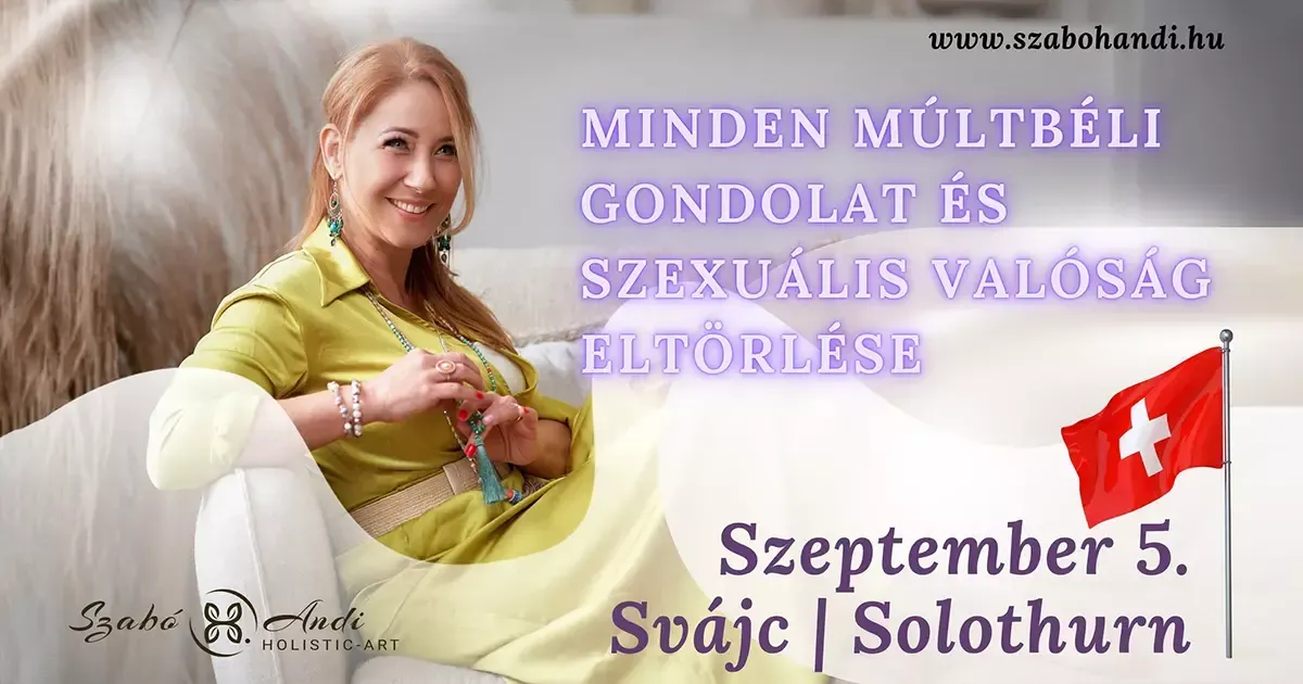 Minden múltbéli gondolat és szexuális valóság eltörlése Energetikai testekezelés 2025.09.05. - Svájc | access consciousness Szabó H. Andi