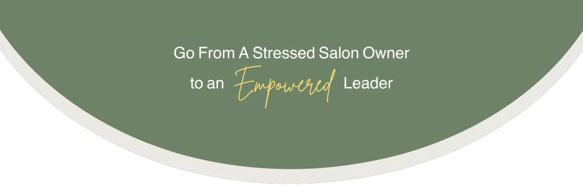 Go from stressed salon owner to an empowered leader