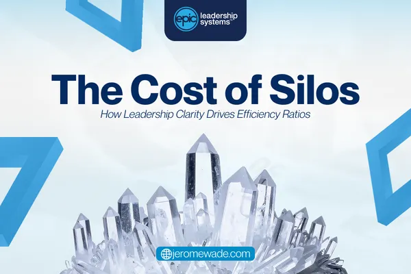 The Cost of Silos: How Leadership Clarity Drives Efficiency Ratios