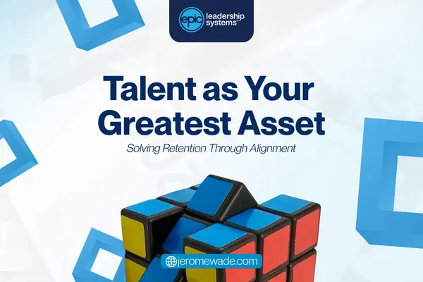 Talent as Your Greatest Asset: Solving Retention Through Alignment