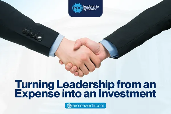 Turning Leadership from an Expense into an Investment