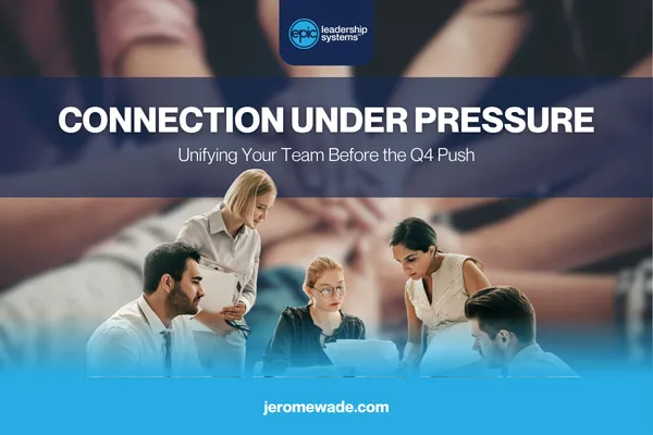 Connection Under Pressure: Unifying Your Team Before the Q4 Push