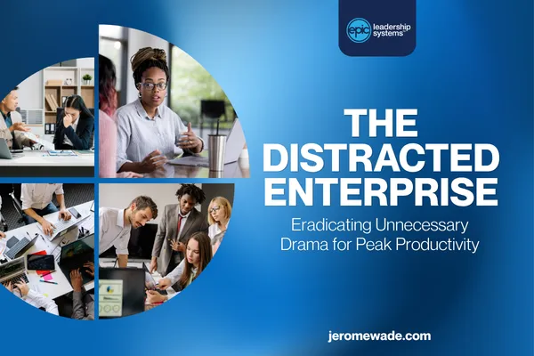 The Distracted Enterprise: Eliminating Unnecessary Drama for Peak Productivity