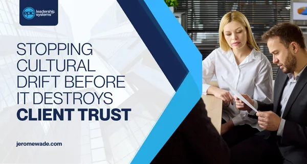 Stopping Cultural Drift Before It Destroys Client Trust