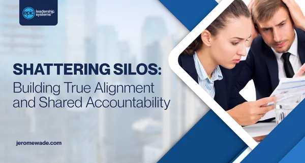 Shattering Silos: Building True Alignment and Shared Accountability