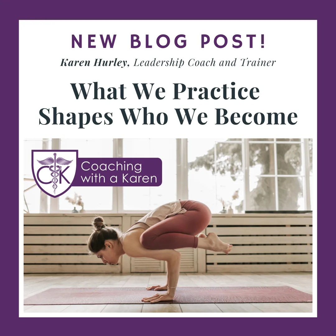 What We Practice Shapes Who We Become