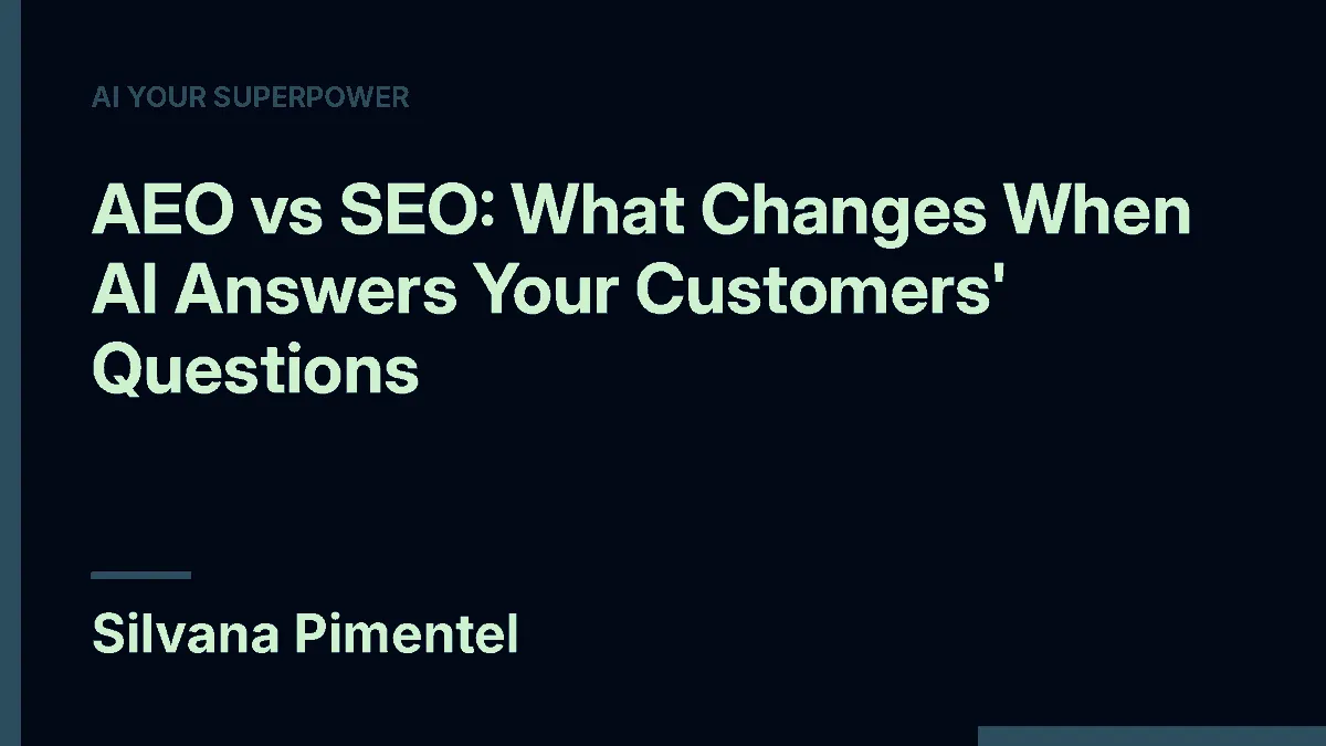 AEO vs SEO: What Changes When AI Answers Your Customers' Questions, by Silvana Pimentel, AI Your Superpower