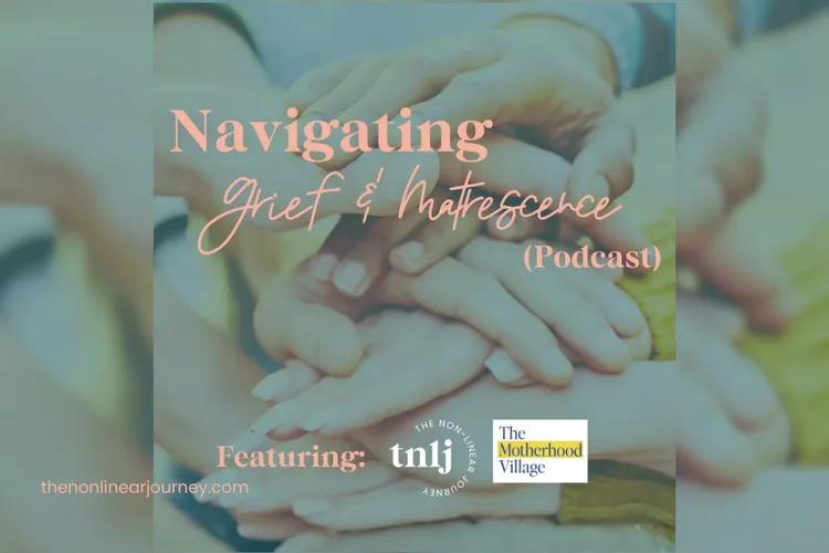 Navigating Grief & Matrescence Podcast with The Non-Linear Journey & The Motherhood Village