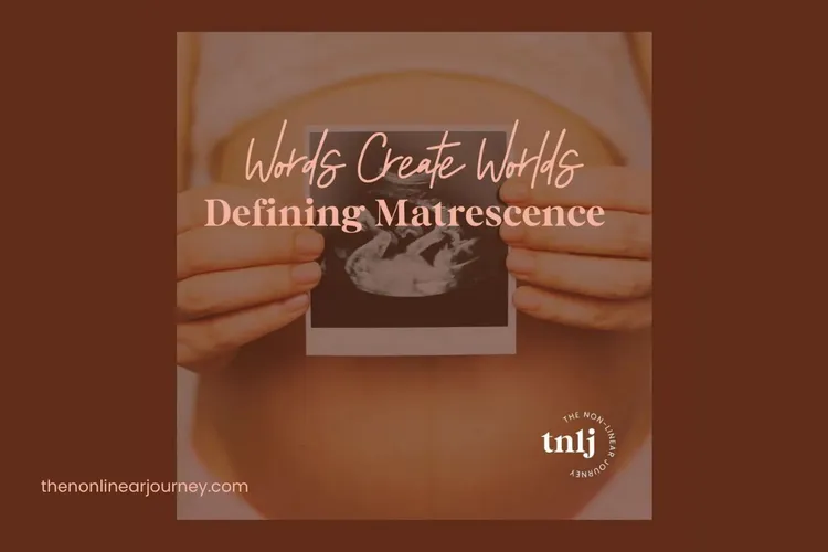 Words Create Worlds - Defining Matrescence