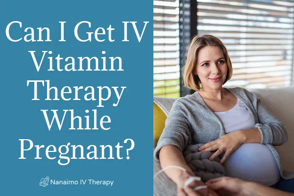 The benefits of IV vitamin Nutrient therapy in pregnancy, pregnant women getting IV nutrient therapy in Nanaimo, BC.