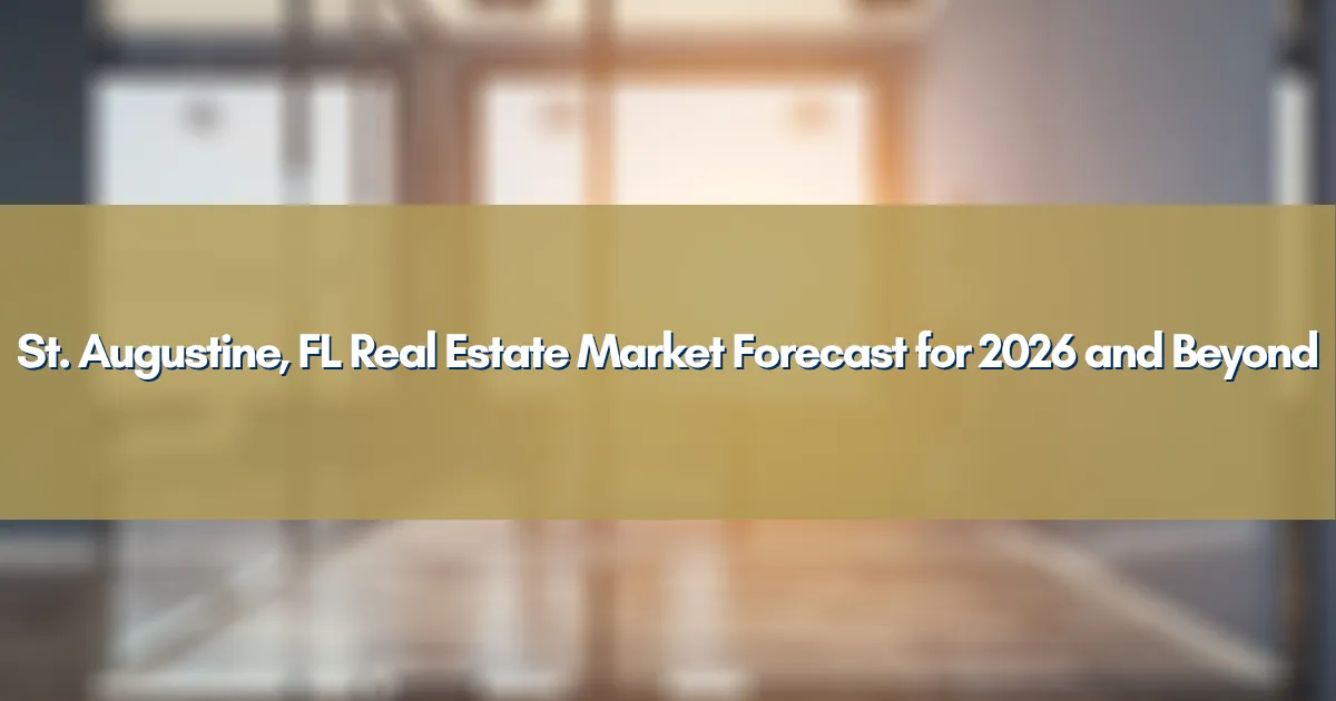St. Augustine, FL Real Estate Market Forecast for 2026 and Beyond