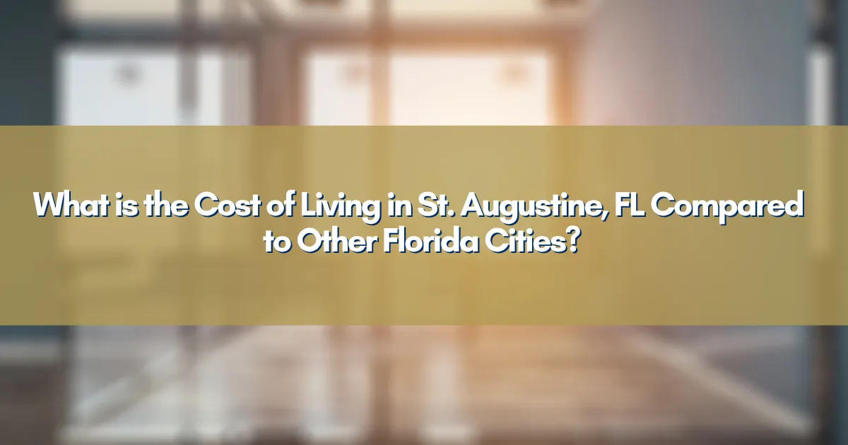 What is the Cost of Living in St. Augustine, FL Compared to Other Florida Cities?