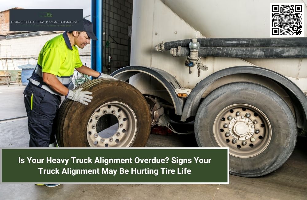 Is Your Heavy Truck Alignment Overdue? Signs Your Truck Alignment May Be Hurting Tire Life