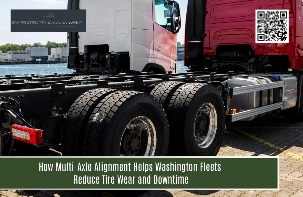 How Multi-Axle Alignment Helps Washington Fleets Reduce Tire Wear and Downtime