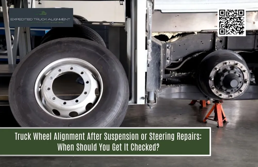 Truck Wheel Alignment After Suspension or Steering Repairs: When Should You Get It Checked?