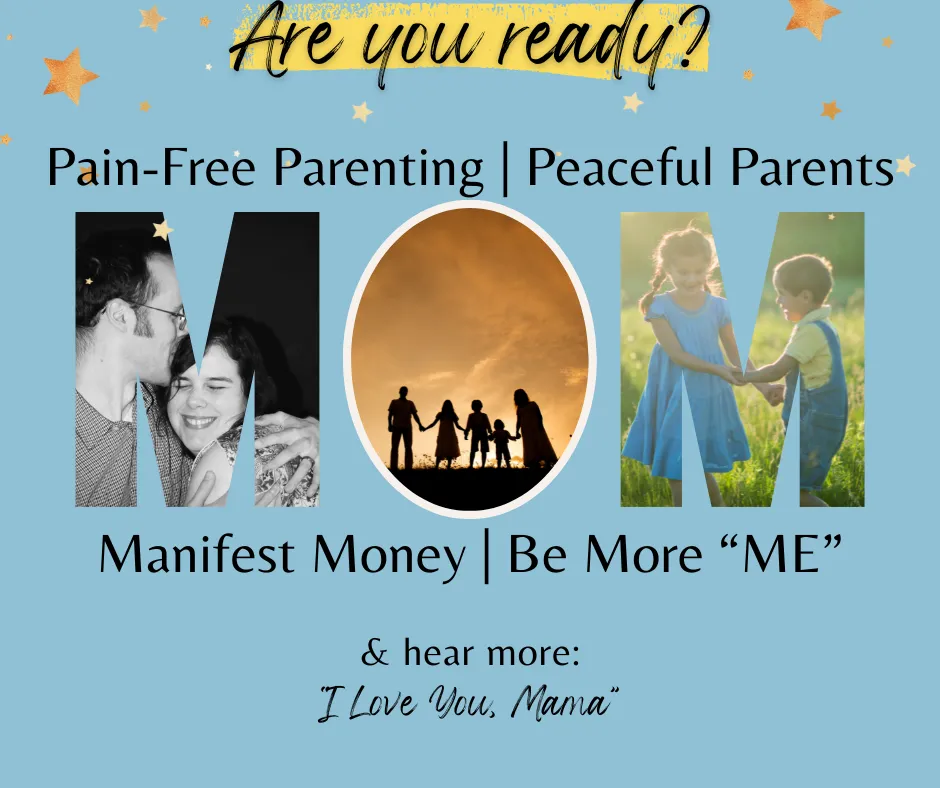 pain free parenting | peaceful parents | manifest money | be more "me" and everything else you might need to hear more "I love you, Mama"