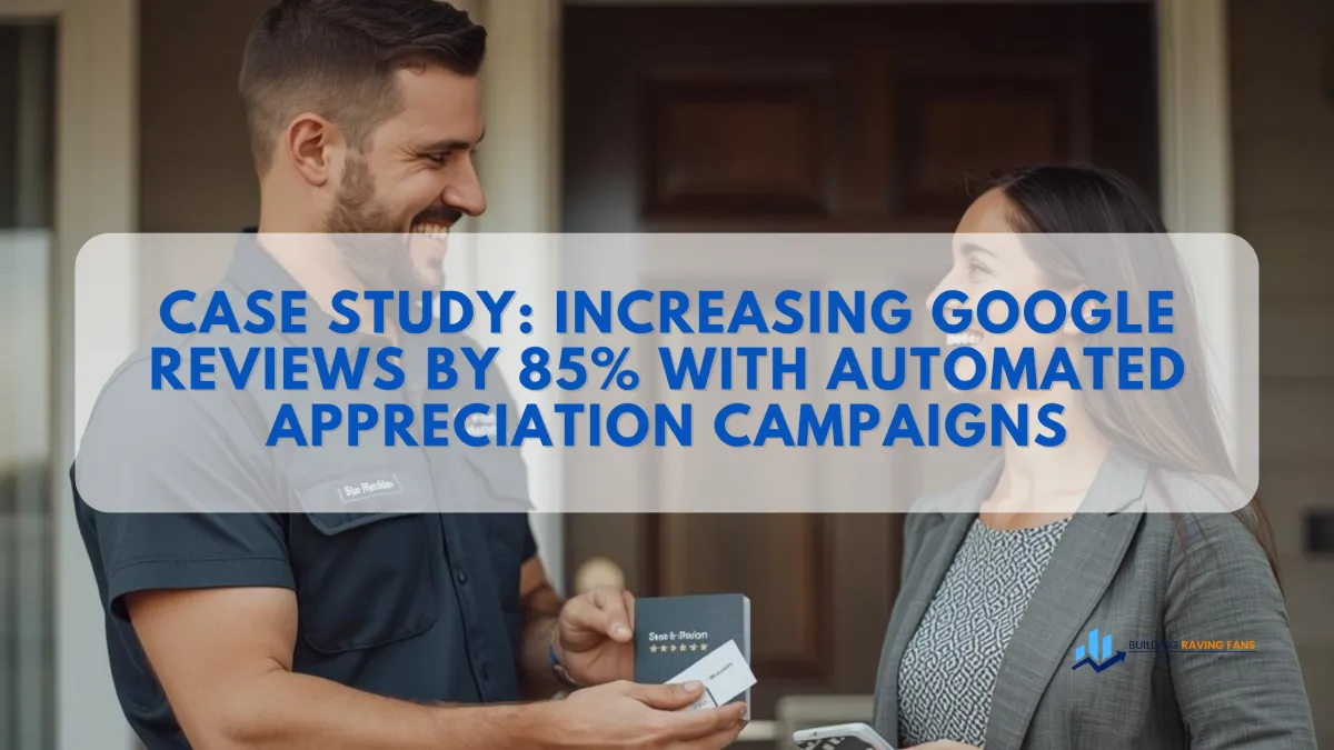 Case Study: Increasing Google Reviews by 85% with Automated Appreciation Campaigns