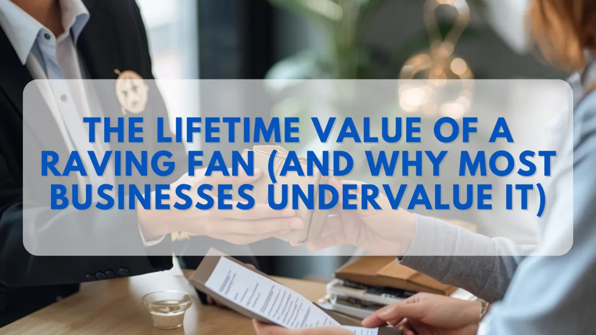 The Lifetime Value of a Raving Fan (And Why Most Businesses Undervalue It)