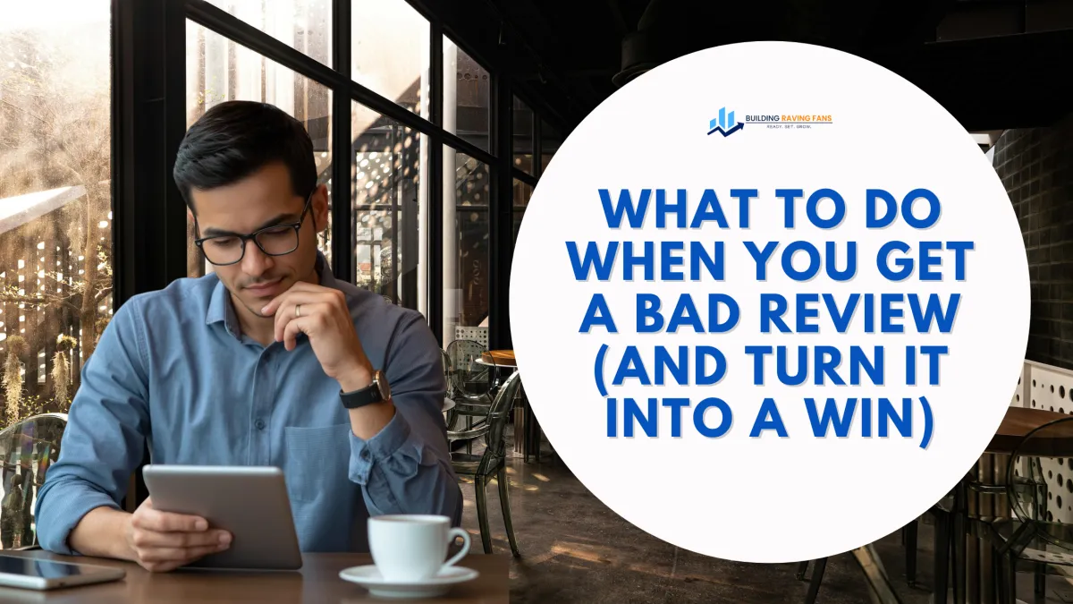 What to Do When You Get a Bad Review (and Turn It Into a Win)