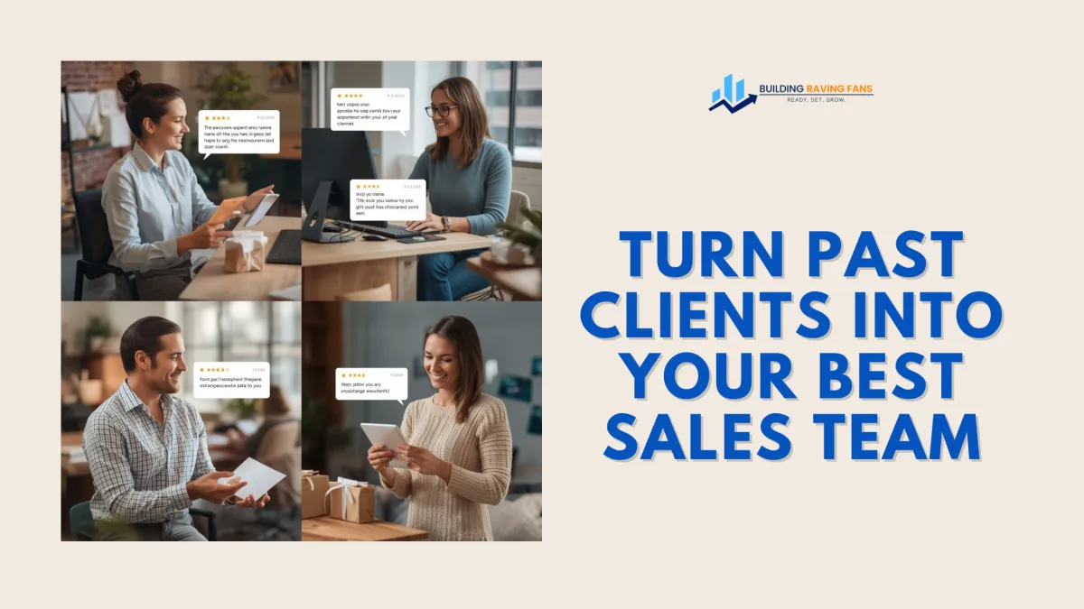 Turn Past Clients Into Your Best Sales Team