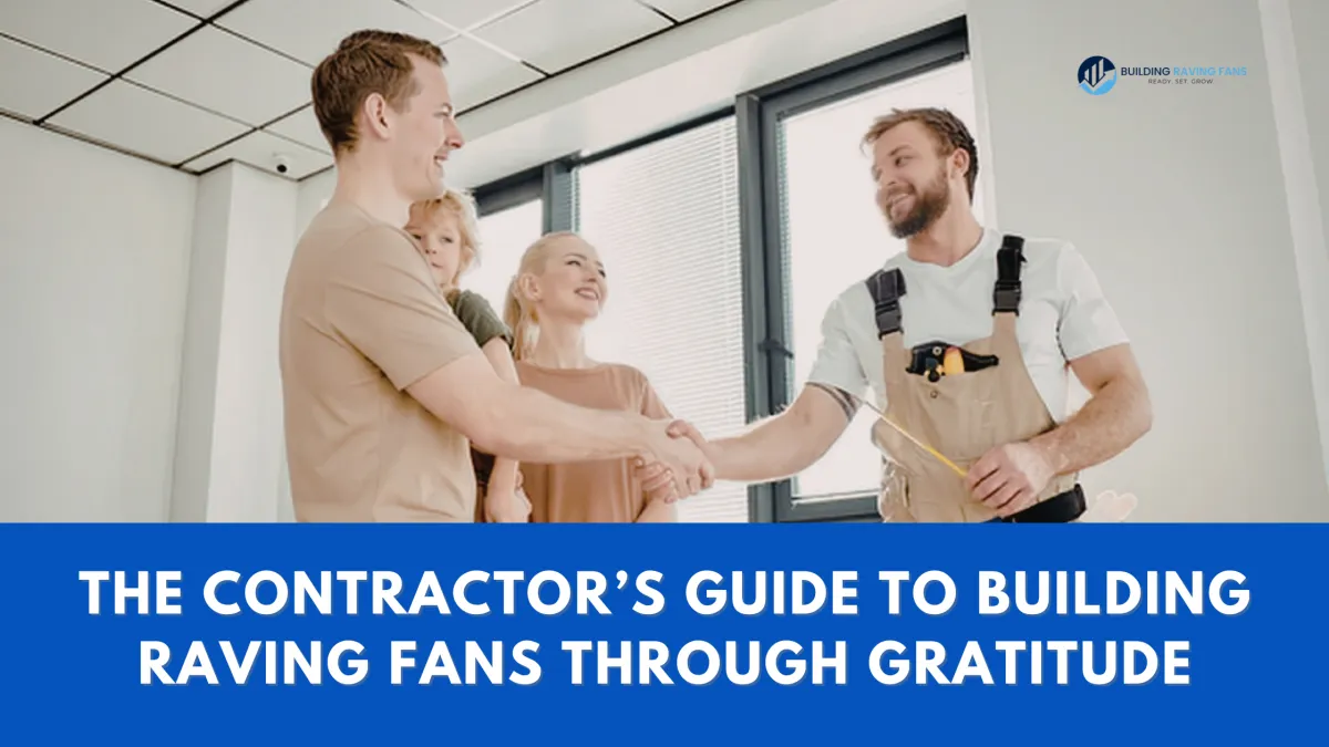 The Contractor’s Guide to Building Raving Fans Through Gratitude