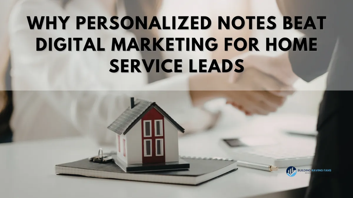 Why Personalized Notes Beat Digital Marketing for Home Service Leads