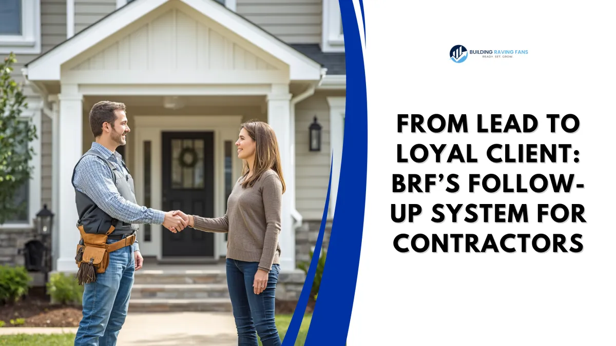 From Lead to Loyal Client: BRF’s Follow-Up System for Contractors