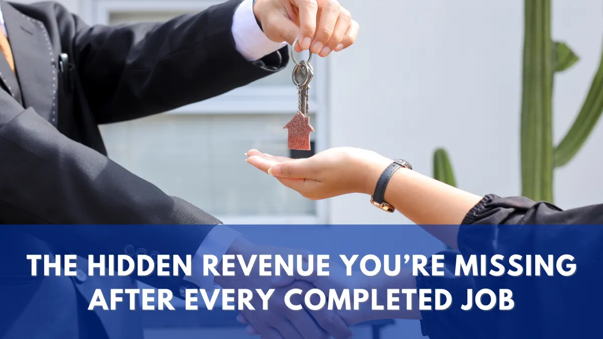 The Hidden Revenue You’re Missing After Every Completed Job