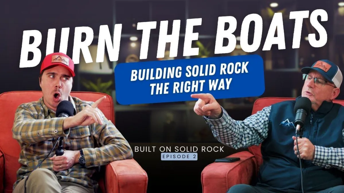 Burn the Boats! Built on Solid Rock Podcast Episode 2