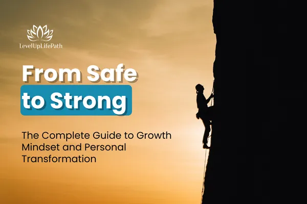 From Safe to Strong: The Complete Guide to Growth Mindset and Personal Transformation