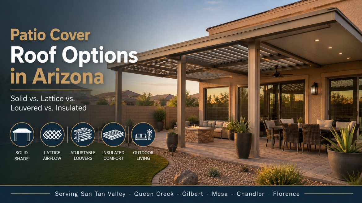Arizona patio cover roof options including solid, lattice, louvered, and insulated designs