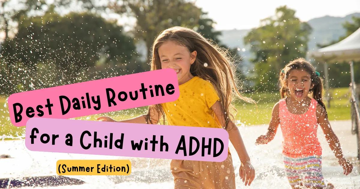 What Is the Best Daily Routine for a Child With ADHD? (Summer Edition)