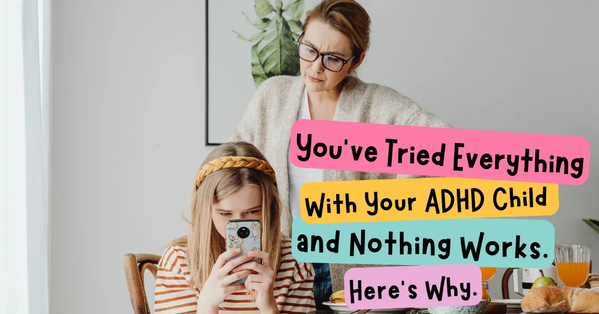 You've Tried Everything for Your ADHD Child. So Why Is Nothing Working?
