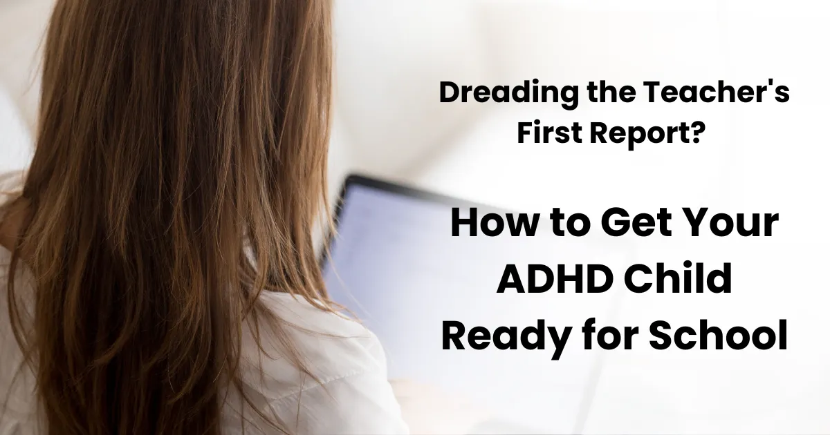 ADHD Behavior at School: How to Handle the First Teacher Report