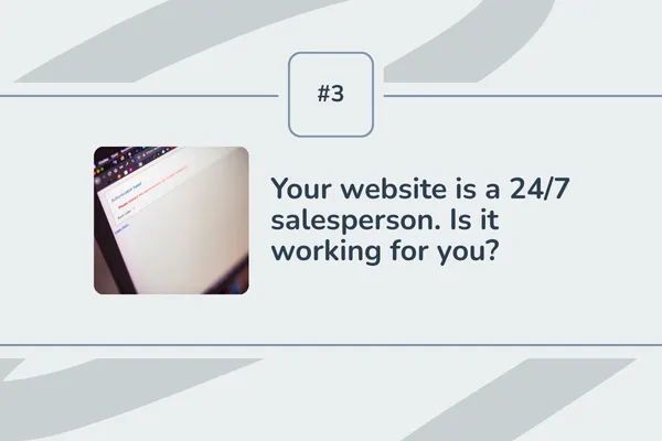 #3 - Your website is a 24/7 salesperson. Is it working for you?